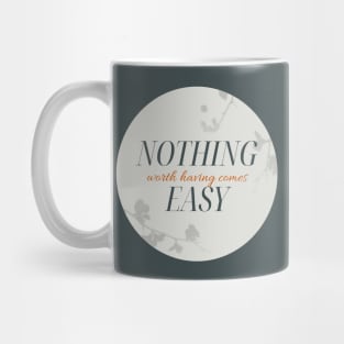 Nothing Worth Having Comes Easy Mug